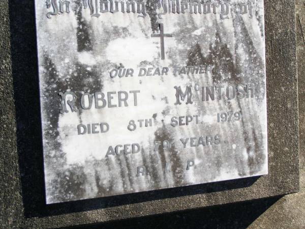 Robert MCINTOSH, father,  | died 8 Sept 1979 aged 79 years;  | Helidon Catholic cemetery, Gatton Shire  | 