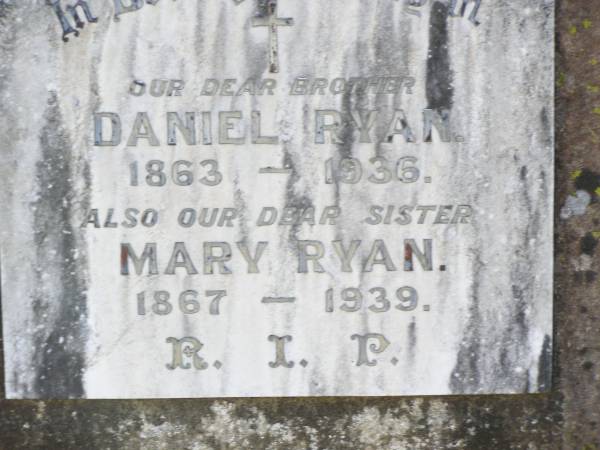 Daniel RYAN, brother,  | 1863 - 1936;  | Mary RYAN, sister,  | 1867 - 1939;  | Helidon Catholic cemetery, Gatton Shire  | 