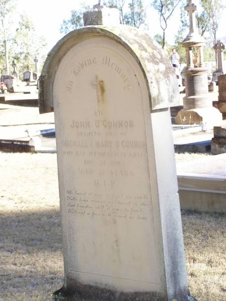 John O'CONNOR,  | son of Michael & Mary O'CONNOR,  | accidentally killed 24 Nov 1903 aged 21 years;  | Helidon Catholic cemetery, Gatton Shire  | 