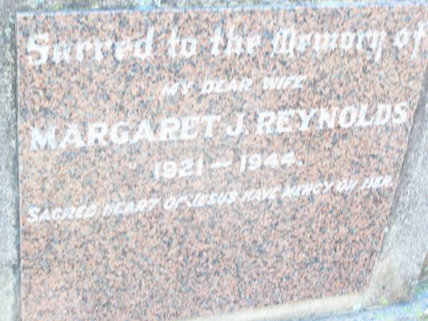 Margaret J. REYNOLDS, wife,  | 1921 - 1944;  | Helidon Catholic cemetery, Gatton Shire  | 