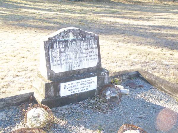 Thomas WOODRIFF, father,  | died 20 July 1942 aged 93 years;  | Hannorah WOODRIFF, mother,  | died 28 May 1932 aged 90 years;  | Johanna WOODRIFF, daughter,  | died 27 July 1883 aged 5 years;  | Helidon Catholic cemetery, Gatton Shire  | 