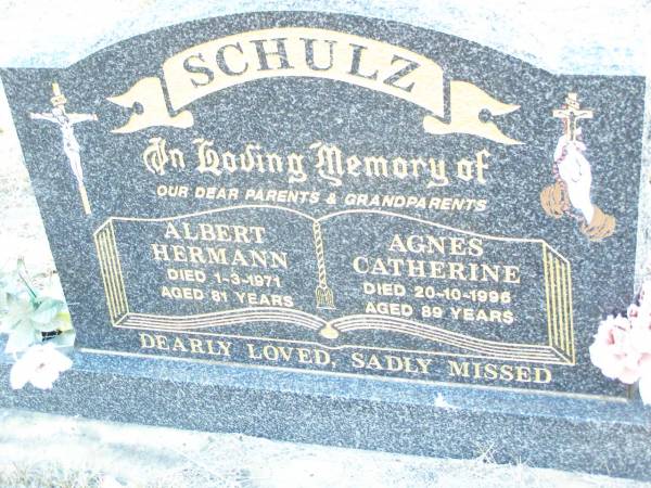 parents grandparents;  | Albert Hermann SCHULZ,  | died 1-3-1971 aged 81 years;  | Agnes Catherine SCHULZ,  | died 20-10-1996 aged 89 years;  | Helidon Catholic cemetery, Gatton Shire  | 