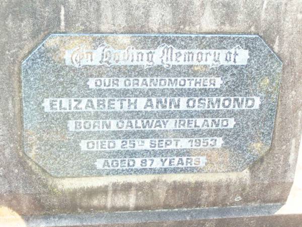 Elizabeth Ann OSMOND, grandmother,  | born Galway Ireland,  | died 25 Sept 1953 aged 87 years;  | Helidon Catholic cemetery, Gatton Shire  | 