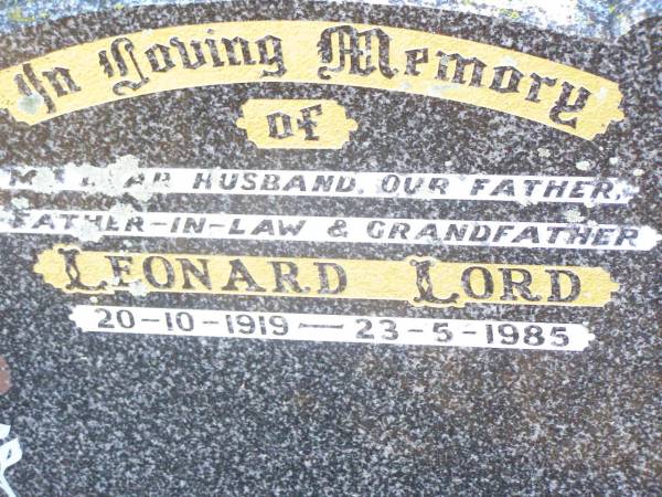 Leonard LORD,  | husband father father-in-law grandfather,  | 20-10-1919 - 23-5-1985;  | Helidon Catholic cemetery, Gatton Shire  | 