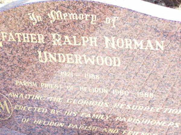 Father Ralph Norman UNDERWOOD,  | 1921 - 1988,  | parish priest of Helidon 1960 - 1988;  | Helidon Catholic cemetery, Gatton Shire  | 