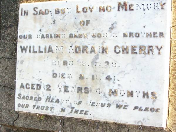 William Adrain (Billy Boy) CHERRY,  | baby son brother,  | born 13-7-39 died 8-11-41  | aged 2 years 4 months;  | Helidon Catholic cemetery, Gatton Shire  | 