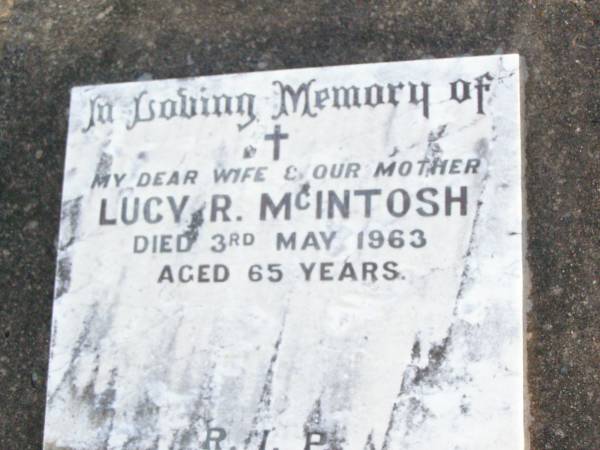 Lucy MCINTOSH, wife mother,  | died 3 May 1963 aged 65 years;  | Helidon Catholic cemetery, Gatton Shire  | 