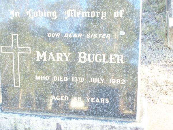 Mary BUGLER, sister,  | died 13 July 1982 aged 88 years;  | Ann BUGLER, sister,  | died 1 April 1989 aged 88 years;  | Helidon Catholic cemetery, Gatton Shire  | 