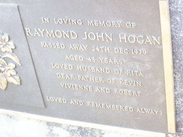 Raymond John HOGAN,  | died 24 Dec 1979 aged 48 years,  | husband of Rita,  | father of Kevin, Vivienne & Robert;  | Helidon Catholic cemetery, Gatton Shire  | 