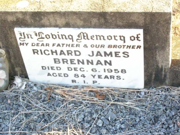 Richard James BRENNAN,  | father brother,  | died 6 Dec 1958 aged 84 years;  | Helidon Catholic cemetery, Gatton Shire  | 