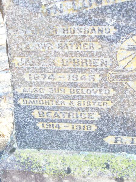 James O'BRIEN, husband father,  | 1874 - 1945;  | Beatrice, daughter sister,  | 1914 - 1918;  | Margaret Beatrice O'BRIEN, mother,  | 1884 - 1959;  | Helidon Catholic cemetery, Gatton Shire  | 