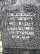 John GREER,
husband father,
died 7 Dec 1941 aged 82 years;
Janet GREER,
wife mother,
died 26? Oct 1947 aged 80 years;
Helidon General cemetery, Gatton Shire