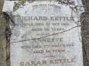 parents;
Richard KETTLE,
died 1 Oct 1915 aged 76 years;
Annette,
wife,
died 7 March 1915 aged 56 years;
Sarah KETTLE,
died 12 Dec 1886 aged 16 years;
Sarah, mother,
died 17 Nov 1888 aged 49 years;
Helidon General cemetery, Gatton Shire