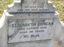 
James DUNCAN,
father,
died 18 June 1948 aged 76 years;
Elizabeth DUNCAN,
wife mother,
died 28 Nov 1932 aged 56 years;
Helidon General cemetery, Gatton Shire
