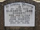 
Elizabeth Jane DOHERTY,
wife,
died 11 Jan 1964 aged 78 years;
John DOHERTY,
died 27 Dec 1967 aged 89 years;
Helidon General cemetery, Gatton Shire
