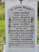 Jane Watson,
wife of Hugh DEVINEY,
died 11 Sept 1902 aged 38 years;
Hugh DEVINEY,
husband,
died 14 June 1924 aged 80 years;
George Samuel DEVINEY,
son,
killed in action Dernancourt France
5 April 1918 aged 23 years;
Frances WILKINSON,
daughter,
died 21 Jan 1939;
Helidon General cemetery, Gatton Shire