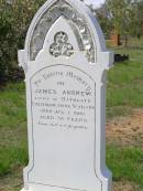 James ANDREW,
native of Bathgate Linlithgow Shire Scotland,
died 1 Aug 1900 aged 76 years;
Helidon General cemetery, Gatton Shire