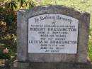 Robert BRASSINGTON,
husband father,
died 2 Sept 1951 aged 69 years;
Letitia M. BRASSINGTON,
mother,
died 21 Feb 1981 aged 86 years;
Helidon General cemetery, Gatton Shire