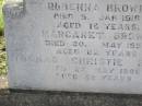 Rubenna (Ruby) BROWN,
died 5 Jan 1918 aged 16 years;
Margaret BROWN,
died 20 May 1952 aged 82 years;
Thomas Christie BROWN,
died 27 May 1966 aged 89 years;
Helidon General cemetery, Gatton Shire