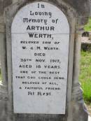 Arthur WERTH,
son of W. & M. WERTH,
died 30 Nov 1917 aged 18 years;
Edward Charles WERTH,
son brother,
died 21 Jan 1942 aged 3 days;
Wilhelm August WERTH,
father,
died 26 March 1933 aged 65 years,
inserted by wife & family;
Martha WERTH,
mother,
died 22 July 1951 aged 82 years;
Helidon General cemetery, Gatton Shire