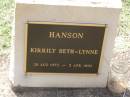 
Kirrily Beth-Lynne HANSON.
28 Aug 1972 - 3 Apr 1992;
Helidon General cemetery, Gatton Shire
