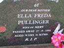 
Ella Freda PULLINGER,
wife of Merv,
died 27-9-1994 aged 79 years 11 months;
Helidon General cemetery, Gatton Shire
