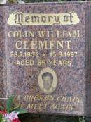 
Colin William CLEMENT,
28-7-1932 - 15-8-1997 aged 65 years;
Helidon General cemetery, Gatton Shire
