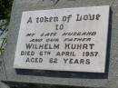 Wilhelm KUHRT,
husband father,
died 6 April 1957 aged 62 years;
Helidon General cemetery, Gatton Shire