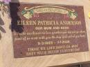 Eileen Patricia ANDERSON,
mum nana,
9-3-1923 - 7-7-2002;
Helidon General cemetery, Gatton Shire