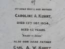 Caroline A. KUHRT,
wife mother,
died 13 Dec 1934 aged 62 years;
Carl A.W. KUHRT,
father,
died 27 Mar 1939 aged 70 years;
Helidon General cemetery, Gatton Shire