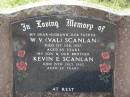 W.V. (Val) SCANLAN,
husband father,
died 1 Feb 1957 aged 65 years;
Kevin E. SCANLAN,
son brother,
died 15 July 1962 aged 26 years;
Helidon General cemetery, Gatton Shire