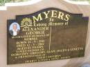 Alexander George MYERS,
husband of Norma,
born 14-9-1918
died 12-5-2002 aged 83 years,
father of Dorothy, Gregory, Alan, Helen & Lynette,
grandfather;
Helidon General cemetery, Gatton Shire