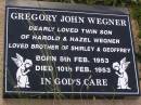 Gregory John WEGNER,
twin son of Harold & Hazel WEGNER,
brother of Shirley & Geoffrey,
born 5 Feb 1953
died 10 Feb 1953;
Helidon General cemetery, Gatton Shire