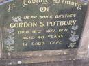 
Gordon S. POTBURY,
son brother,
died 18 Nov 1971 aged 40 years;
Helidon General cemetery, Gatton Shire
