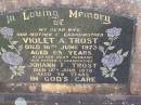 Violet A. TROST,
wife mother grandmother,
died 16 June 1973 aged 65 years;
Johann F. TROST,
husband father grandfather,
died 12 July 1978 aged 78 years;
Helidon General cemetery, Gatton Shire