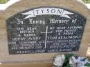Hepsy Mary TYSON,
mother nanna,
born Toowoomba QLD 5 Feb 1913,
died 2 March 2005;
Tom Beaumont TYSON,
husband father poppa,
born Sheffield England 30 July 1908
died 17 May 1990;
Helidon General cemetery, Gatton Shire