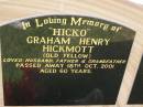 
Graham Henry (Hicko) HICKMOTT (Old fellow),
husband father grandfather,
died 18 Oct 2001 aged 60 years;
Helidon General cemetery, Gatton Shire
