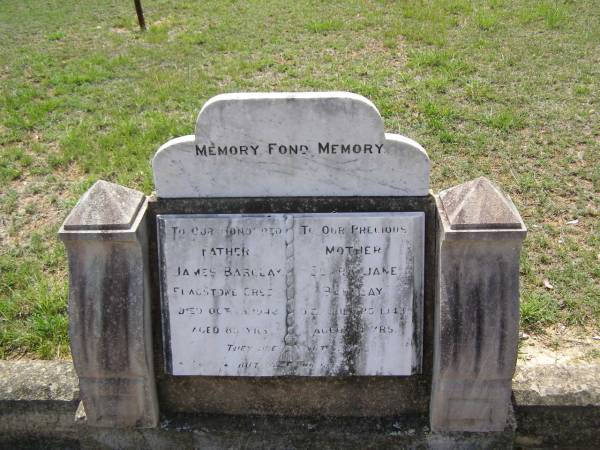 James BARCLAY,  | father,  | Flagstone Creek,  | died 13? Oct 1942 aged 88? years;  | Clara Jane BARCLAY,  | mother  | died 26? July 1943 aged 84? years;  | Helidon General cemetery, Gatton Shire  | 