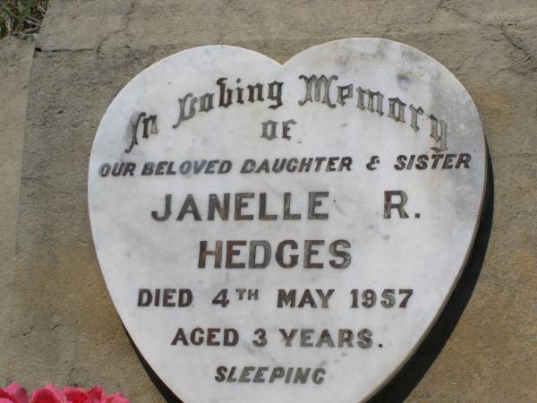 Janelle (Nell) R. HEDGES,  | daughter sister,  | died 4 May 1957 aged 3 years;  | Helidon General cemetery, Gatton Shire  | 