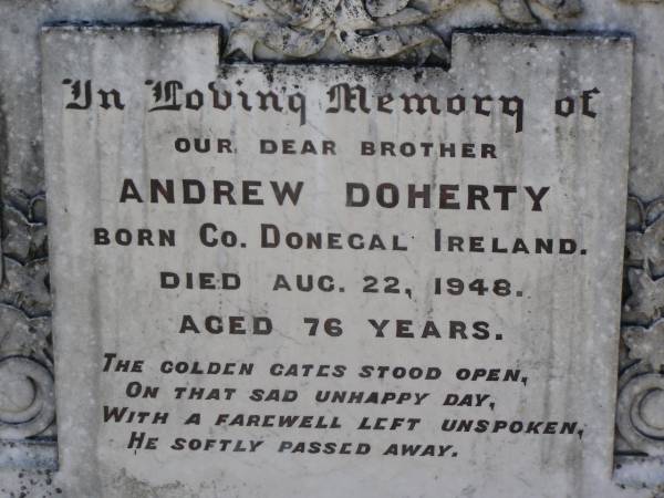 Andrew DOHERTY,  | brother,  | born Co Donegal Ireland,  | died 22 Aug 1948 aged 76 years;  | Helidon General cemetery, Gatton Shire  | 