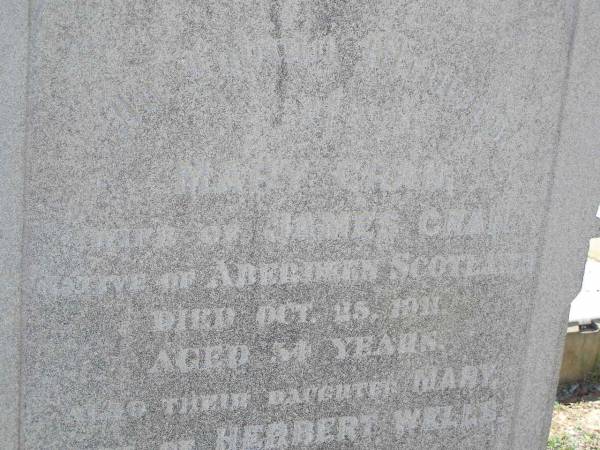 Mary CRAN,  | wife of James CRAN,  | native of Aberdeen Scotland,  | died 25 Oct 1911 aged 54 years;  | Mary,  | daughter,  | wife of Herbert WELLS,  | died 20 Nov 1015 aged 25 years;  | James CRAN,  | husband of Mary CRAN,  | died 22 Jan 1947 aged 90 years;  | Helidon General cemetery, Gatton Shire  | 