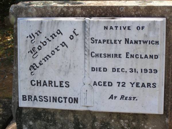 William BRASSINGTON,  | died 13 March 1931 aged 68 years;  | Thomas BRASSINGTON,  | died 8 Feb 1933 aged 70 years;  | natives of Stapeley Nantwich Cheshire England;  | Charles BRASSINGTON,  | native of Stapeley Nantwich Cheshire England,  | died 31 Dec 1939 aged 72 years;  | Helidon General cemetery, Gatton Shire  | 
