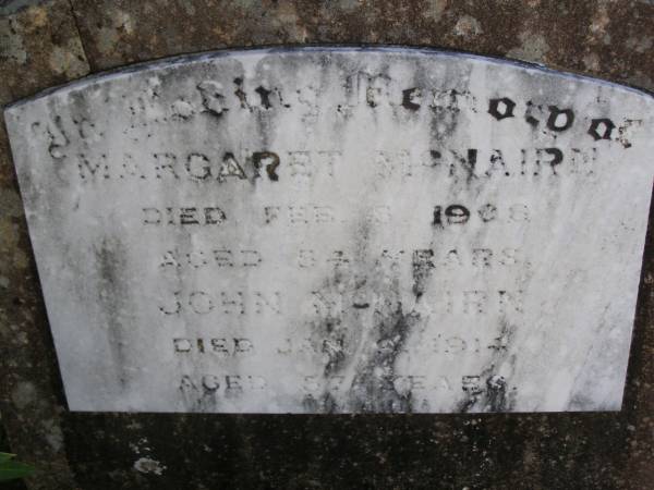 Margaret MCNAIRN,  | died 5 Feb 1906 aged 54 years;  | John MCNAIRN,  | died 9 Jan 1914 aged 57 years;  | Helidon General cemetery, Gatton Shire  | 