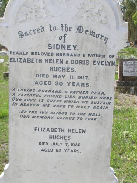 Sidney,  | husband & father of Elizabeth Helen &  | Doris Evelyn HUGHES,  | died 11 May 1917 aged 30 years;  | Elizbeth Helen HUGHES,  | died 7 July 1986 aged 92 years;  | Susan Elizabeth WHITFORD,  | 20-7-1947 - 17-1-2004;  | Helidon General cemetery, Gatton Shire  | 