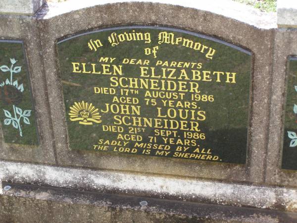 parents;  | Ellen Elizabeth SCHNEIDER,  | died 17 Aug 1986 aged 75 years;  | John Louis SCHNEIDER,  | died 21 Sept 1986 aged 71 years;  | Helidon General cemetery, Gatton Shire  | 