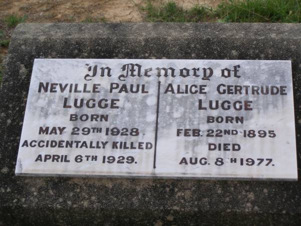 Neville Paul LUGGE,  | born 29 May 1928,  | accidentally killed 6 APril 1929;  | Alice Gertrude LUGGE,  | born 22 Feb 1895,  | died 8 Aug 1977;  | Helidon General cemetery, Gatton Shire  | 
