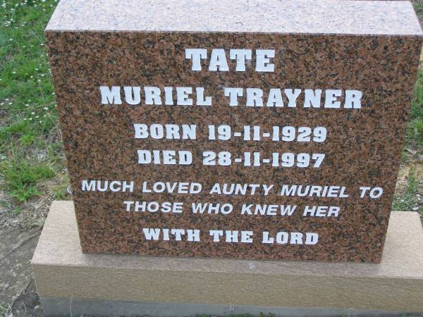 Muriel Trayner TATE,  | born 19-11-1929 died 28-11-1997,  | aunty;  | Helidon General cemetery, Gatton Shire  | 