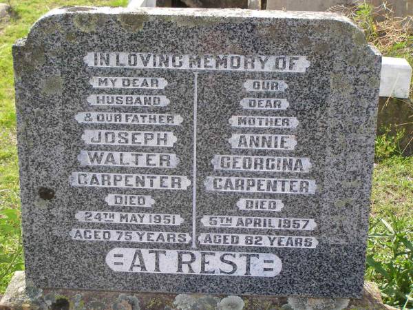 Joseph Walter CARPENTER,  | husband father,  | died 24 May 1951 aged 75 years;  | Annie Georgina CARPENTER,  | mother,  | died 5 April 1957 aged 82 years;  | Helidon General cemetery, Gatton Shire  | 