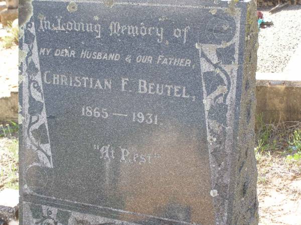 Christian F. BEUTEL,  | husband father,  | 1865 - 1931;  | Helidon General cemetery, Gatton Shire  | 