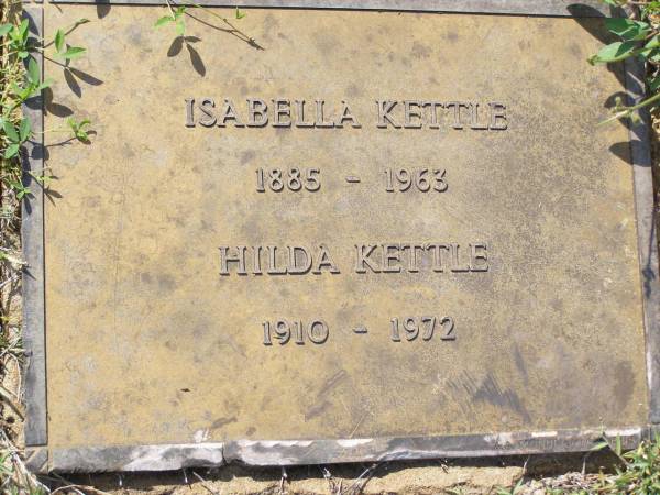 Isabella KETTLE,  | 1885 - 1963;  | Hilda KETTLE,  | 1910 - 1972;  | Helidon General cemetery, Gatton Shire  | 